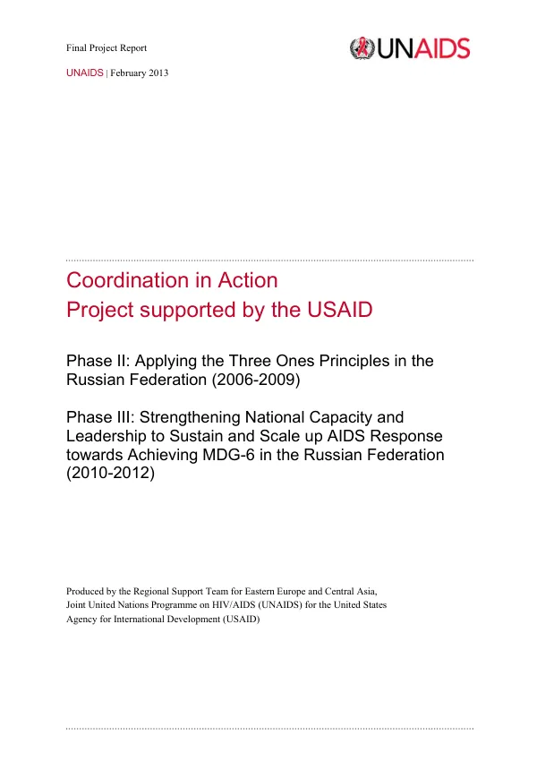 Coordination in action project supported by the USAID : phase II applying the three ones principles in the Russian Federation (2006-2009) [and] phase III strengthening national capacity and leadership to sustain and scale up AIDS response towards achieving MDG-6 in the Russian Federation (2010-2012)