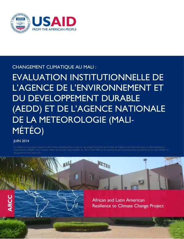 LE CHANGEMENT CLIMATIQUE AU MALI; EVALUATION INSTITUTIONNELLE DE L’AGENCE DE L’ENVIRONNEMENT ET DU DEVELOPPEMENT DURABLE (AEDD) ET DE L’AGENCE NATIONALE DE LA METEOROLOGIE (MALI-MÉTÉO); RESILIENCE AFRICAINE ET LATINO-AMERICAINE FACE AU CHANGEMENT CLIMATIQUE (ARCC)