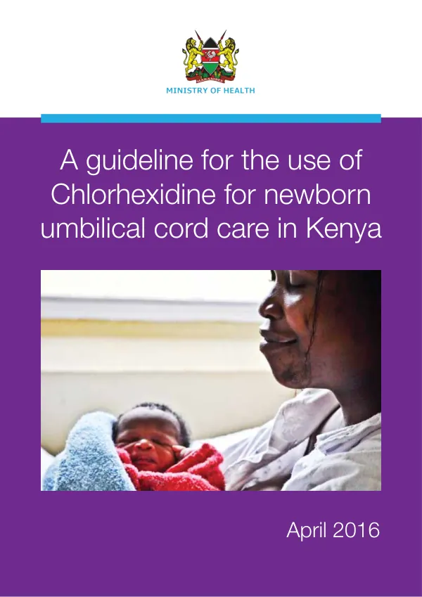 A guideline for the use of Chlorhexidine for newborn umbilical cord care in Kenya