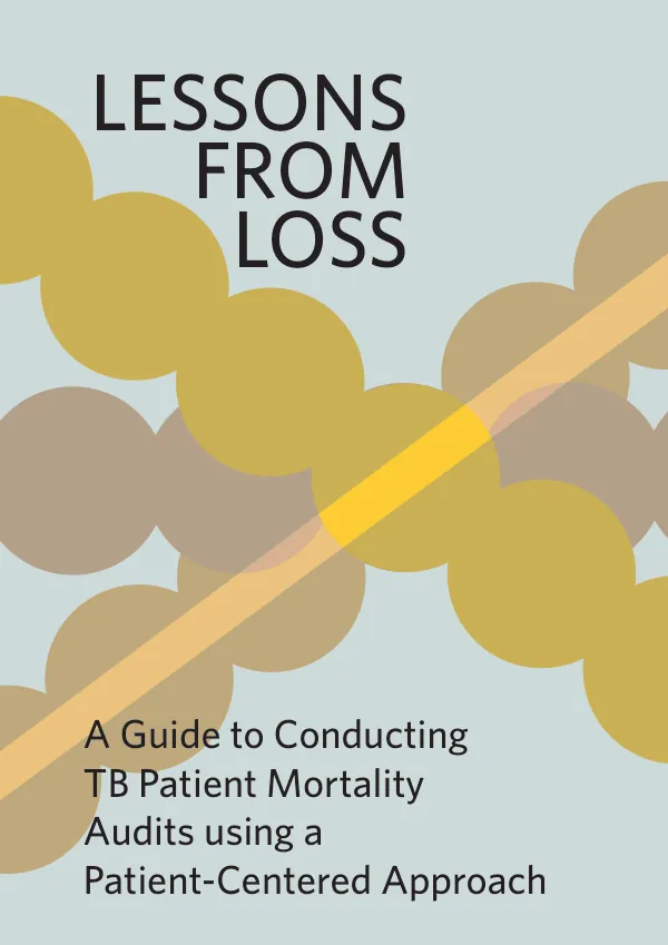 Lessons From Loss - A Guide to Conducting TB Patient Mortality Audits using a Patient-Centered Approach