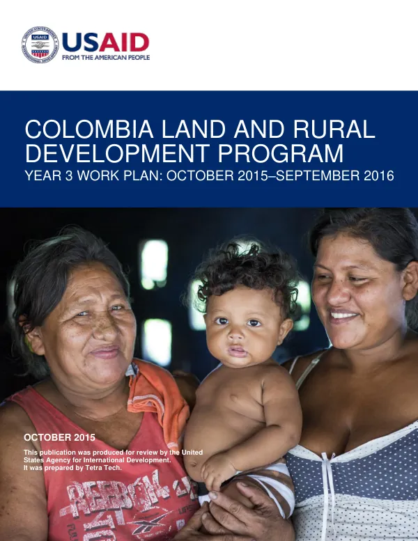 COLOMBIA LAND AND RURAL DEVELOPMENT PROGRAM YEAR 3 WORK PLAN: OCTOBER 2015–SEPTEMBER 2016