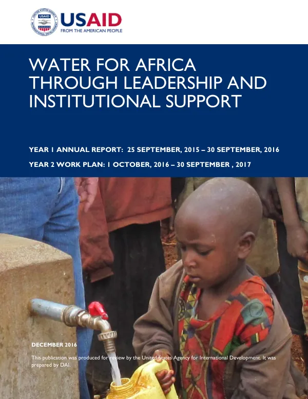 WATER FOR AFRICA THROUGH LEADERSHIP AND INSTITUTIONAL SUPPORT YEAR 1 ANNUAL REPORT: 25 SEPTEMBER, 2015 – 30 SEPTEMBER, 2016 YEAR 2 WORK PLAN: 1 OCTOBER, 2016 – 30 SEPTEMBER, 2017