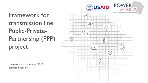 Framework for Transmission line Public-Private- Partnership (PPP) Project Framework Objective 3 Task 2 December 2016 Sanitized version
