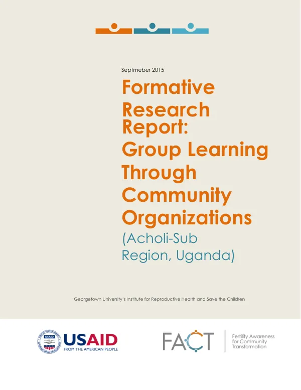 Formative Research Report: Group Learning Through Community Organizations (Acholi-Sub Region, Uganda) A solution within the Fertility Awareness for Community Transformation (FACT) project