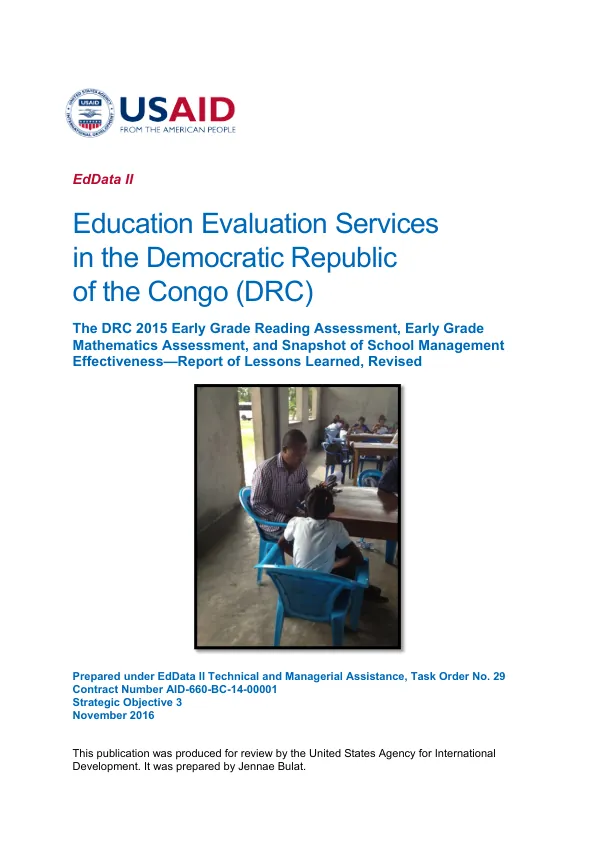 EdData II Education evaluation services in the Democratic Republic of the Congo (DRC) The DRC 2015 Early Grade Reading Assessment [EGRA], Early Grade Mathematics Assessment [EGMA], and snapshot of school management effectiveness - report of lessons learned, revised