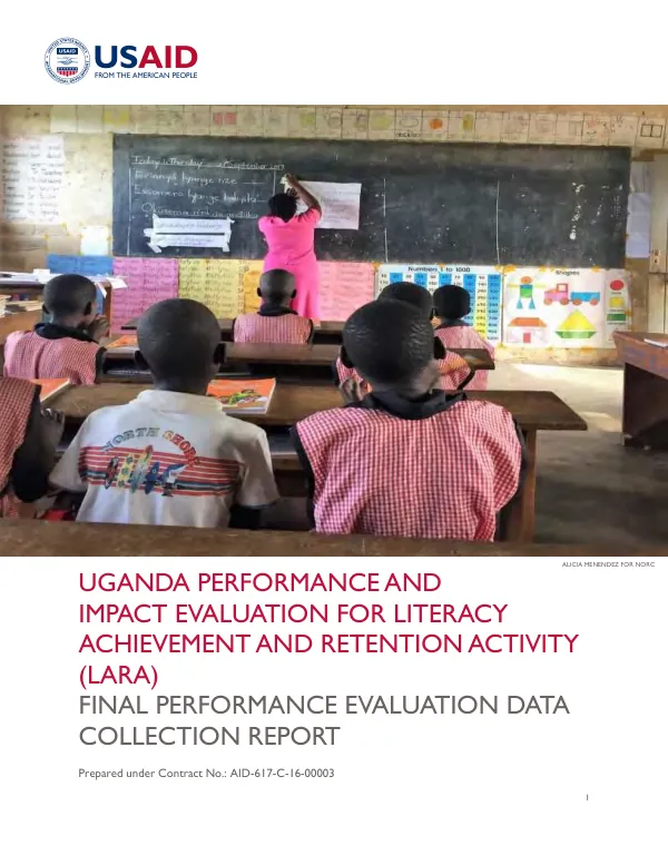 Uganda performance and impact evaluation for literacy achievement and retention activity (LARA) : final performance evaluation data collection report