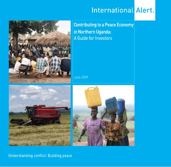 Contributing to a peace economy in northern Uganda : a guide for investors -- international alert-understanding conflict, building peace