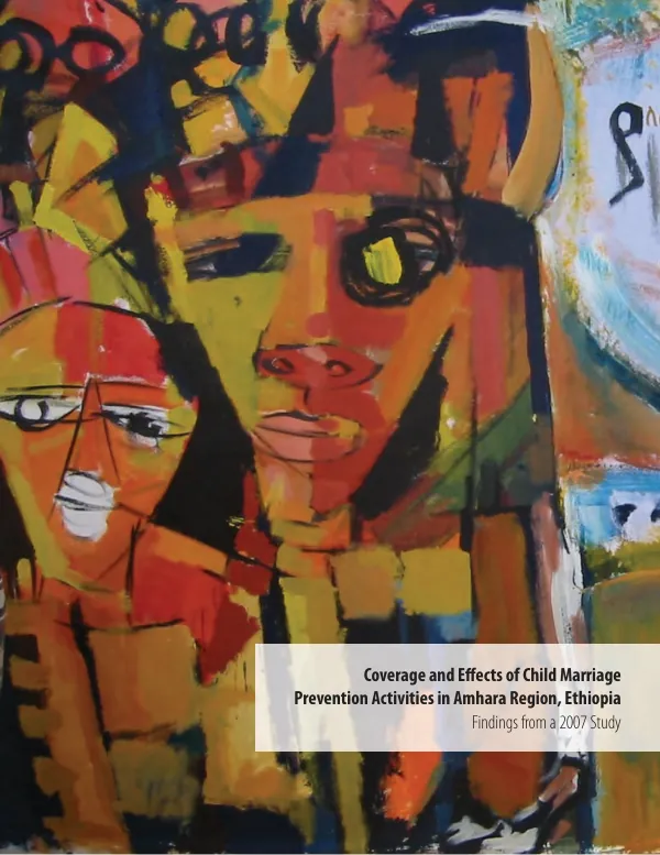 Coverage and effects of child marriage prevention activities in Amhara Region, Ethiopia : findings from a 2007 study