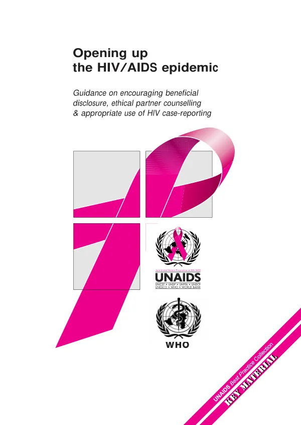 Opening up the HIV/AIDS epidemic : guidance on encouraging beneficial disclosure, ethical partner counselling & appropriate use of HIV case-reporting