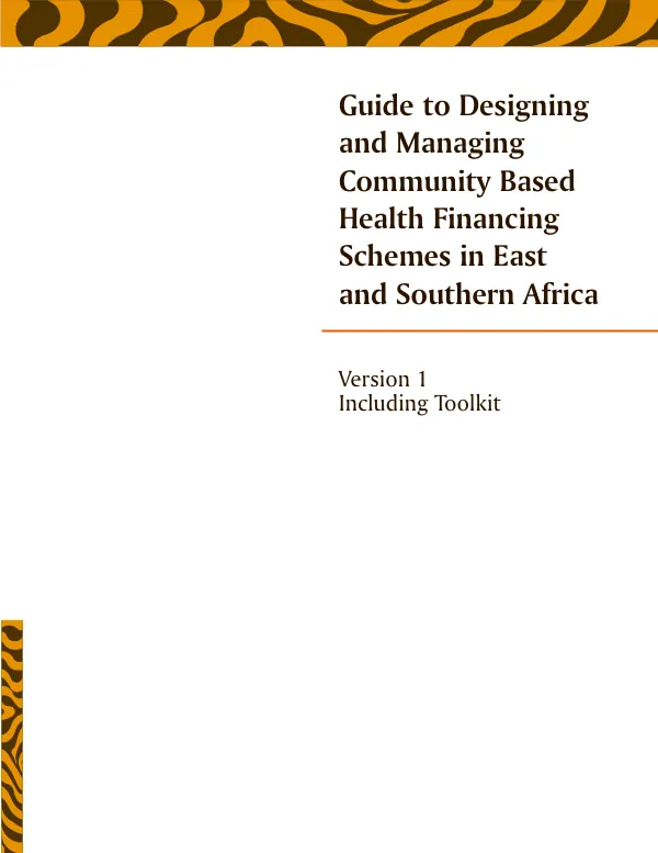 Guide to designing and managing community based health financing schemes in East and Southern Africa : version 1 including toolkit