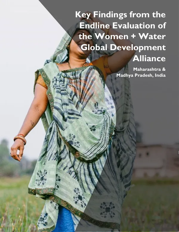 Key Findings from the Endline Evaluation of the Women + Water Global Development Alliance: Maharashtra & Madhya Pradesh, India