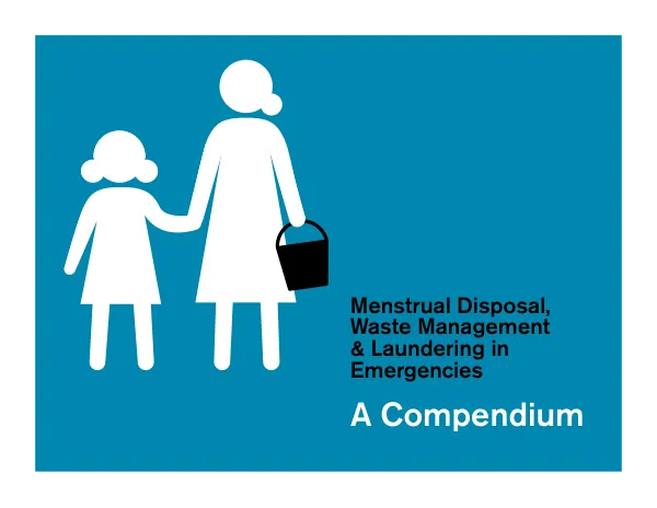 Menstrual Disposal, Waste Management & Laundering in Emergencies: A Compendium