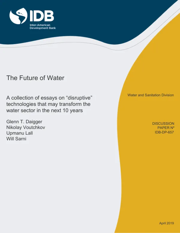 The Future of Water: A Collection of Essays on “Disruptive” Technologies that may Transform the Water Sector in the Next 10 Years