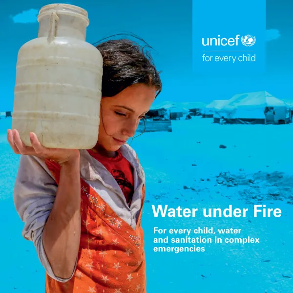 Water Under Fire | For Every Child, Water, and Sanitation in Complex Emergencies