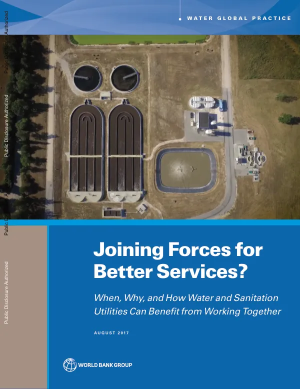 Joining Forces for Better Services: When, Why, and How Water and Sanitation Utilities Can Benefit from Working Together