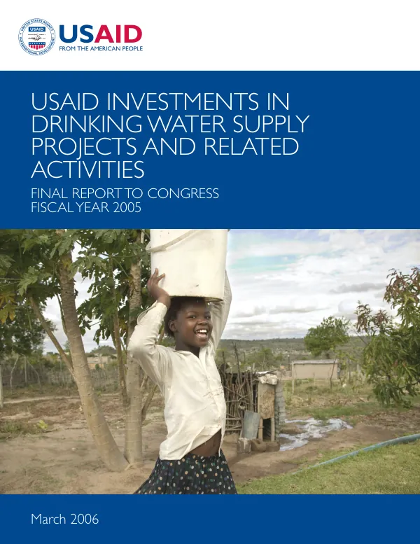 USAID Investments in Drinking Water Supply Projects and Related Activities: Final Report to Congress FY 2005