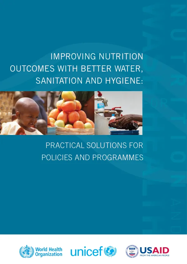 Improving Nutrition Outcomes with Better Water, Sanitation and Hygiene: Practical Solutions for Policies and Programmes
