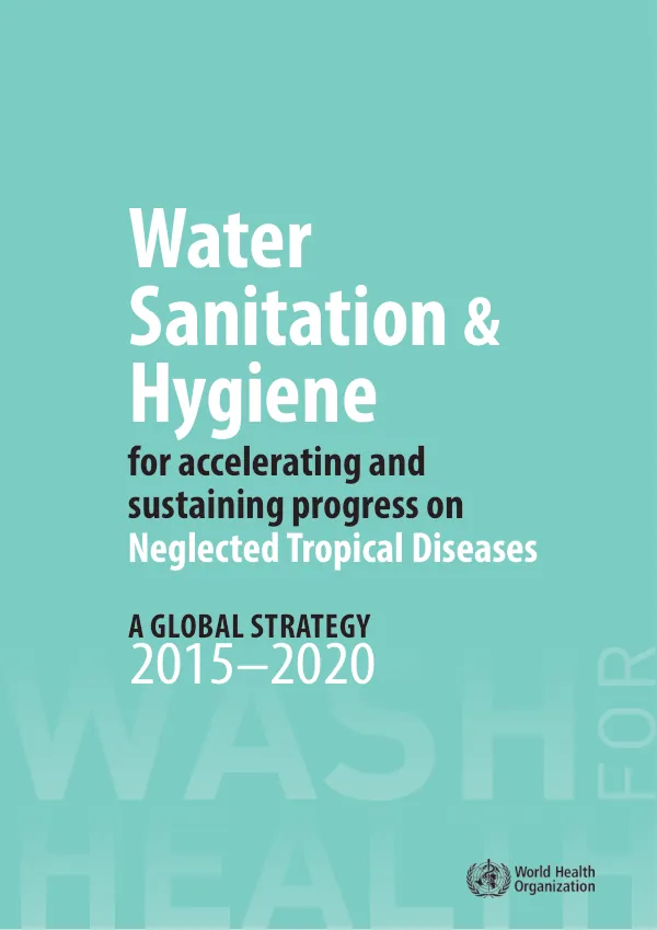 Water, Sanitation and Hygiene for Accelerating and Sustaining Progress on Neglected Tropical Diseases: A Global Strategy 2015-2020