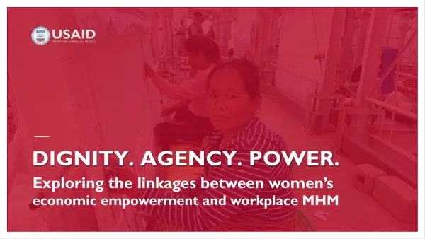 Webinar Slides for Dignity, Agency, Power: Exploring the Linkages Between Women's Economic Empowerment and Workplace MHM