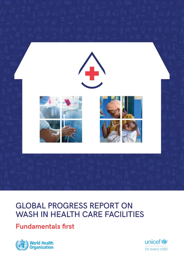 Global Progress Report on WASH in Health Care Facilities: Fundamentals First