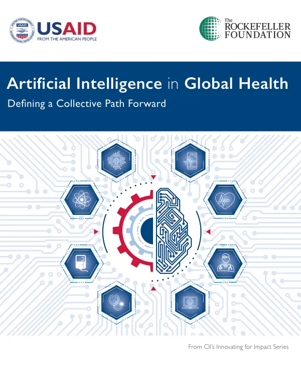 Artificial Intelligence in Global Health ARTIFICIAL INTELLIGENCE IN GLOBAL HEALTH Defining a Collective Path Forward