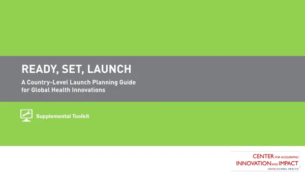 Ready, Set, Launch: A Country-Level Launch Planning Guide for Global Health Innovations (Supplemental Toolkit)