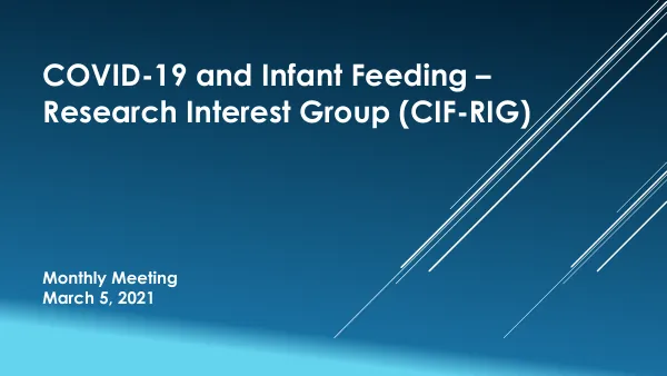 COVID-19 and Infant Feeding Research Interest Group: March 5, 2021 Meeting Presentations