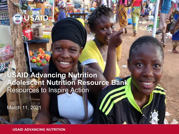 USAID Advancing Nutrition Adolescent Nutrition Resource Bank: Resources to Inspire Action (March 11, 2021 Webinar)