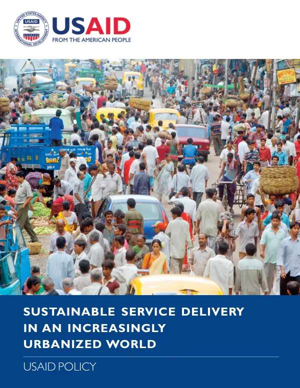 USAID Sustainable Urban Services Policy: Sustainable Service Delivery in an Increasingly Urbanized World