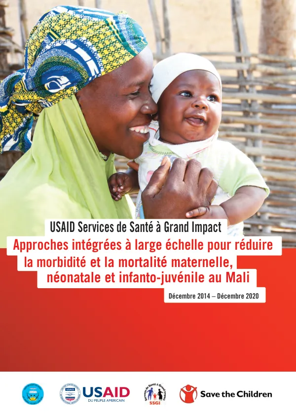 USAID Services de Santé à Grand Impact: Approches intégrées à large échelle pour réduire la morbidité et la mortalité maternelle néonatale et infanto-juvénile au Mali