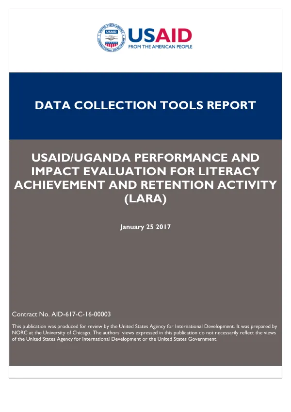 USAID/UGANDA PERFORMANCE AND IMPACT EVALUATION FOR LITERACY ACHIEVEMENT AND RETENTION ACTIVITY (LARA) DATA COLLECTION TOOLS REPORT