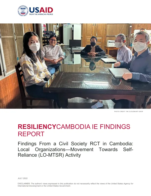 RESILIENCYCAMBODIA IE FINDINGS REPORTFindings From a Civil Society RCT in Cambodia:Local Organizations—Movement Towards Self Reliance (LO-MTSR) Activity