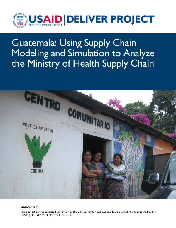 Guatemala : using supply chain modeling and simulation to analyze the ministry of health supply chain