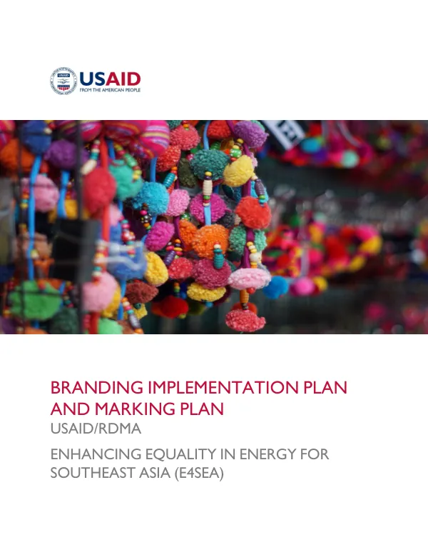 Branding Implementation Plan and Marking Plan for USAID/RDMA Enhancing Equality in Energy for Southeast Asia (E4SEA)