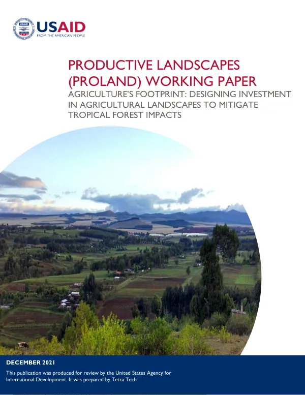Working Paper Agriculture’s Footprint: Designing Investment in Agricultural Landscapes to Mitigate Tropical Forest Impacts