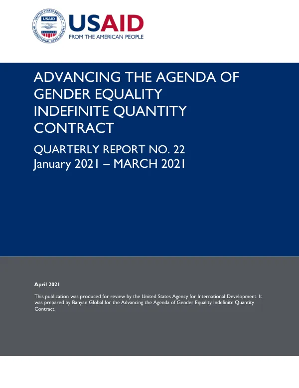 Advancing the Agenda of Gender Equality Indefinite Quantity Contract Quarterly Report No. 22 January 2021 – March 2021