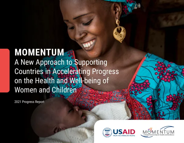MOMENTUM: A New Approach to Supporting Countries in Accelerating Progress on the Health and Well-being of Women and Children. 2021 Progress Report