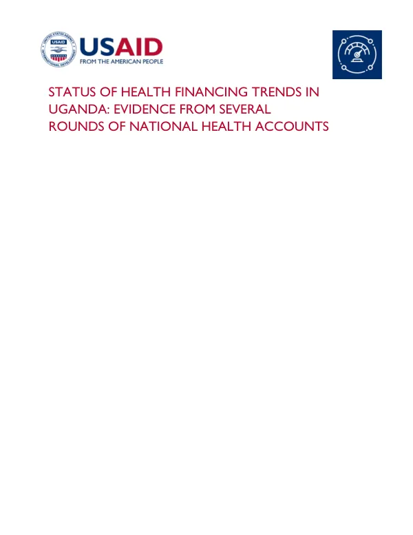 STATUS OF HEALTH FINANCING TRENDS IN UGANDA: EVIDENCE FROM SEVERAL ROUNDS OF NATIONAL HEALTH ACCOUNTS