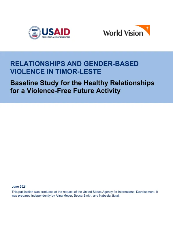 RELATIONSHIPS AND GENDER-BASED VIOLENCE IN TIMOR-LESTE BASELINE STUDY FOR THE HEALTHY RELATIONSHIPS FOR A VIOLENCE-FREE FUTURE ACTIVITY