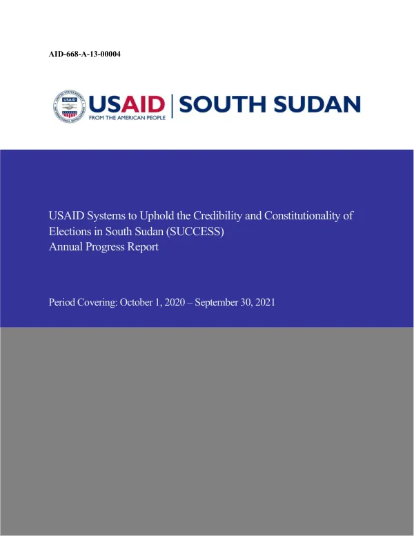 USAID Systems to Uphold the Credibility and Constitutionality of Elections in South Sudan (SUCCESS) Annual Progress Report