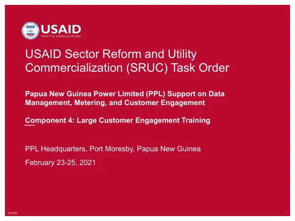 USAID Sector Reform and Utility Commercialization (SRUC) Task Order Papua New Guinea Power Limited (PPL) Support on Data Management, Metering, and Customer Engagement – Component 4: Large Customer Engagement Strategy (LCES)