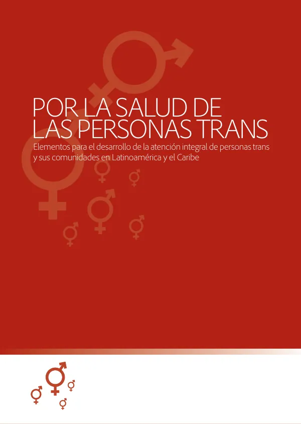 Por la Salud de las Personas Trans: Elementos para el desarrollo de la atención integral de personas trans y sus comunidades en Latinoamérica y el Caribe