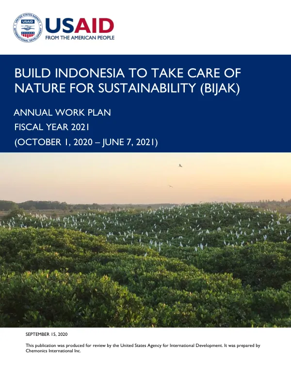 BUILD INDONESIA TO TAKE CARE OF NATURE FOR SUSTAINABILITY (BIJAK) ANNUAL WORK PLAN FY 2021