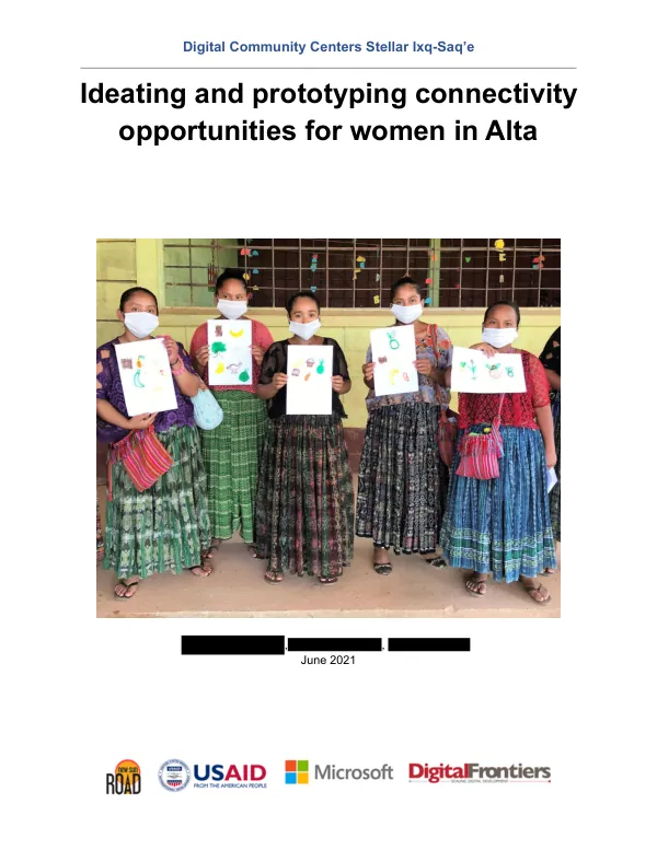 Digital Community Centers Stellar Ixq-Saq’e: Ideating and Prototyping Connectivity Opportunities for Women in Alta Verapaz, Guatemala