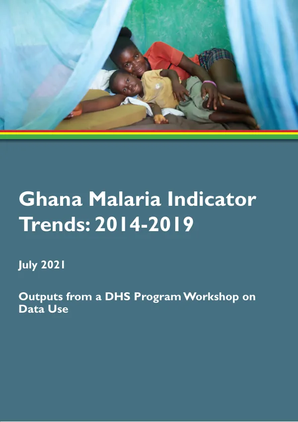 Ghana Malaria Indicator Trends: 2014-2019 - Outputs from a DHS Program Workshop on Data Use