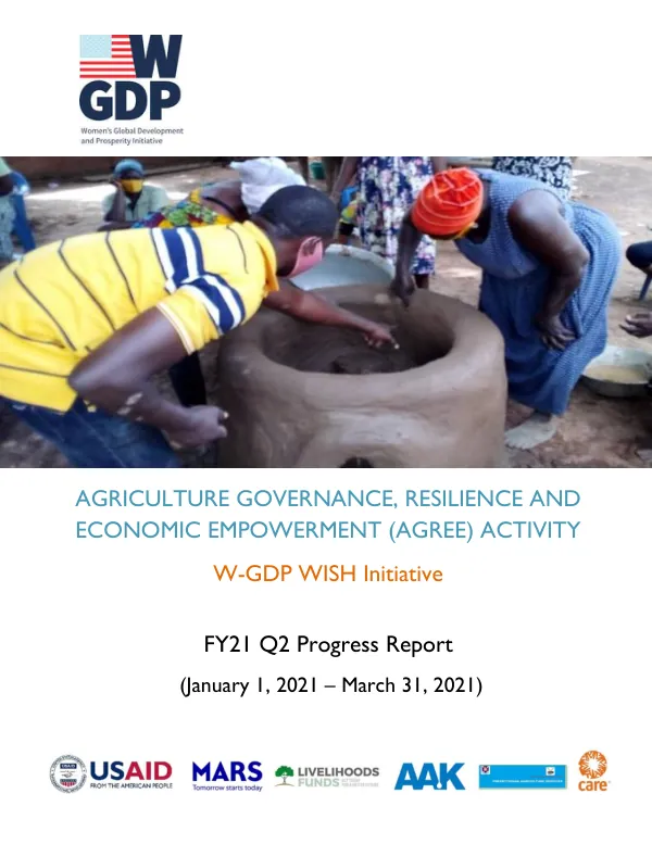 AGRICULTURE GOVERNANCE, RESILIENCE AND ECONOMIC EMPOWERMENT (AGREE) ACTIVITY W-GDP WISH Initiative FY21 Q2 Progress Report
