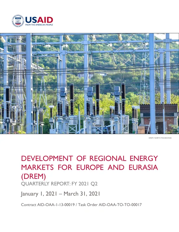 Development of Regional Energy Markets for Europe and Eurasia (DREM) Quarterly Report: FY 2021 Q2
