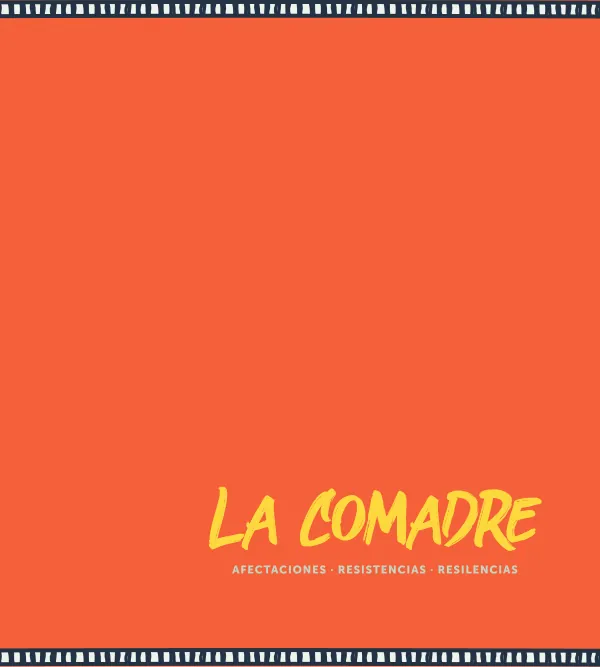 La Comadre: Afectaciones, Resistencias y Resiliencias