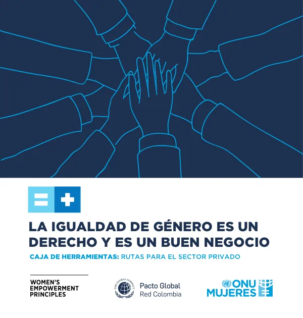 La igualdad de género es un derecho y es un buen negocio: Rutas para el sector privado