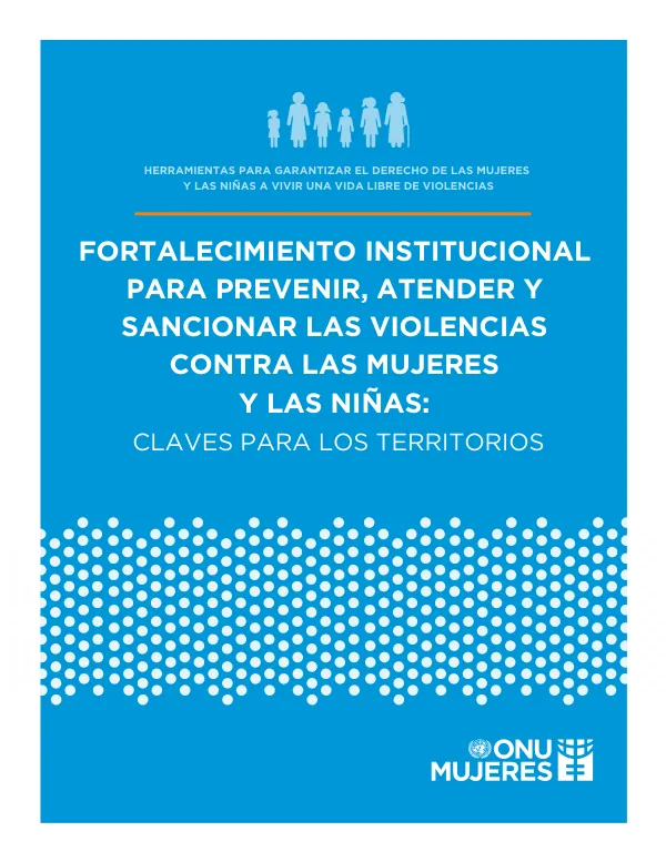 Fortalecimiento institucional para prevenir, atender y sancionar las violencias contra las mujeres y las niñas: claves para los territorios